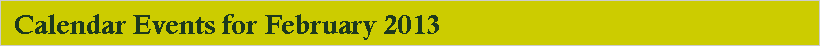 Text Box:  Calendar Events for February 2013
