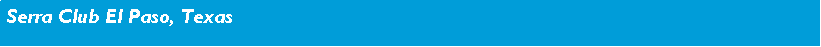 Text Box: Serra Club El Paso, Texas  