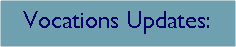 Text Box: Vocations Updates: