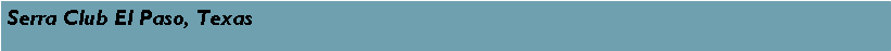 Text Box: Serra Club El Paso, Texas  