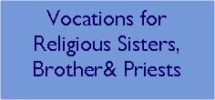 Text Box: Vocations for Religious Sisters, Brother& Priests