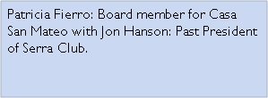 Text Box: Patricia Fierro: Board member for Casa San Mateo with Jon Hanson: Past President of Serra Club.