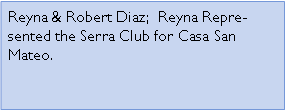 Text Box: Reyna & Robert Diaz;  Reyna Represented the Serra Club for Casa San Mateo. 