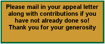 Text Box: Please mail in your appeal letter along with contributions if you have not already done so! Thank you for your generosity