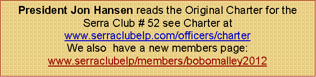 Text Box: President Jon Hansen reads the Original Charter for the Serra Club # 52 see Charter at www.serraclubelp.com/officers/charter We also  have a new members page:www.serraclubelp/members/bobomalley2012 