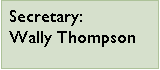 Text Box: Secretary: Wally Thompson