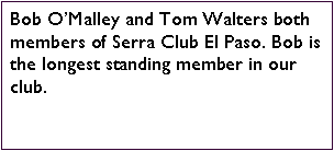 Text Box: Bob OMalley and Tom Walters both members of Serra Club El Paso. Bob is the longest standing member in our club.  