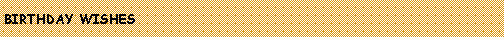 Text Box: BIRTHDAY WISHES