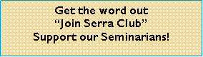 Text Box: Get the word out �Join Serra Club� Support our Seminarians!